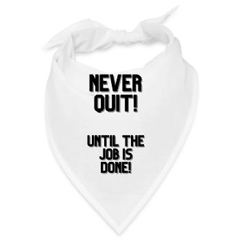 NEVER QUIT UNTIL THE JOB IS DONE 1 - Bandana - Weiß - Vorne