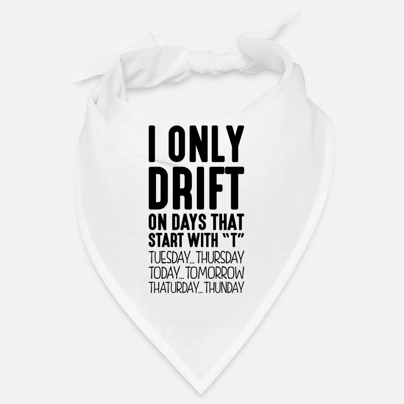 i only drift on days that end in t Bandana