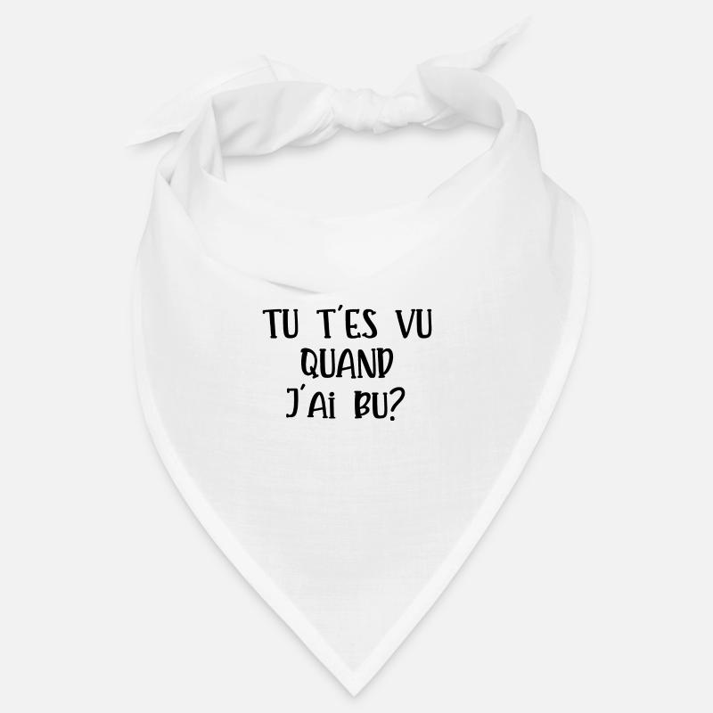 tu t'es vu quand j'ai bu Bandana