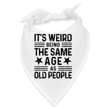 It's weird being the same age as old people - Bandana - Weiß - Vorne