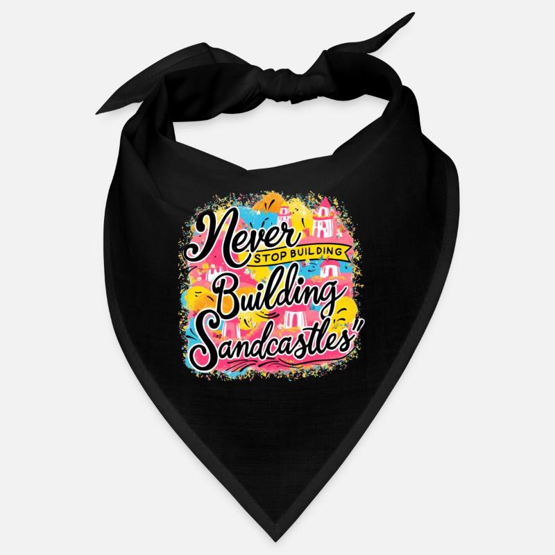 Never Stop Building Sandcastles Design Bandana
