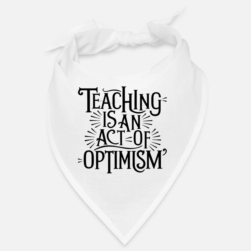 Teaching is optimism, being optimistic Bandana