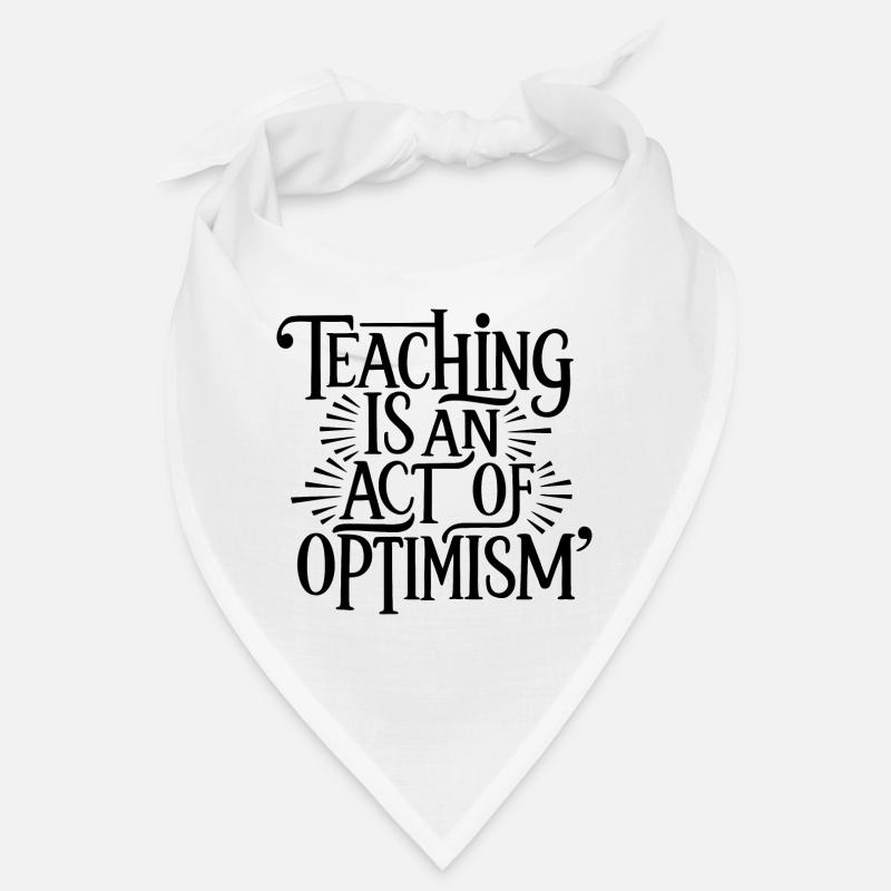 Teaching is optimism, being optimistic Bandana