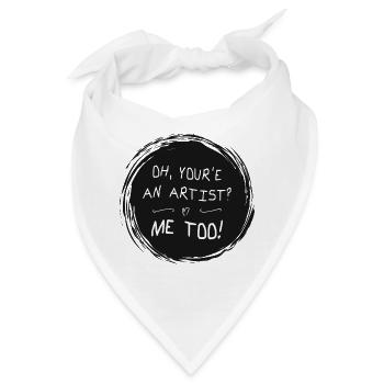 Oh, your´e an artist? Me too! Lustige Sprüche - Bandana - Weiß - Vorne