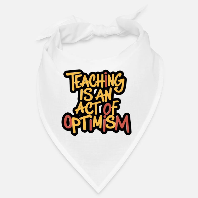 Teaching is optimism, being optimistic Bandana