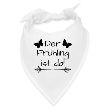 Der Frühling ist da, Frühlingsspruch,Frühling - Bandana - Weiß - Vorne