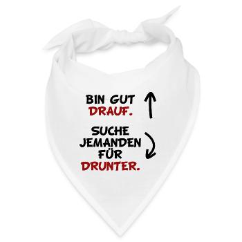BIN GUT DRAUF. SUCHE JEMANDEN FÜR DRUNTER. - Bandana - Weiß - Vorne