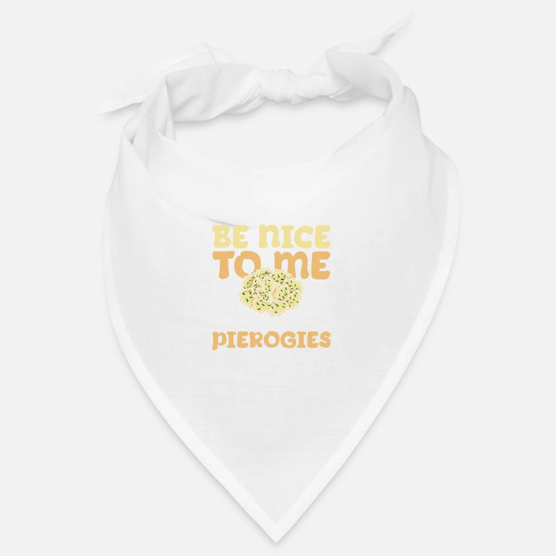 Be nice to me I make your pierogies Bandana