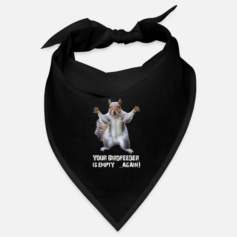 SQUIRREL, YOUR BIRDFEEDER IS EMPTY AGAIN! Bandana