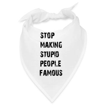Stop making stupid people famous - Bandana - Weiß - Vorne