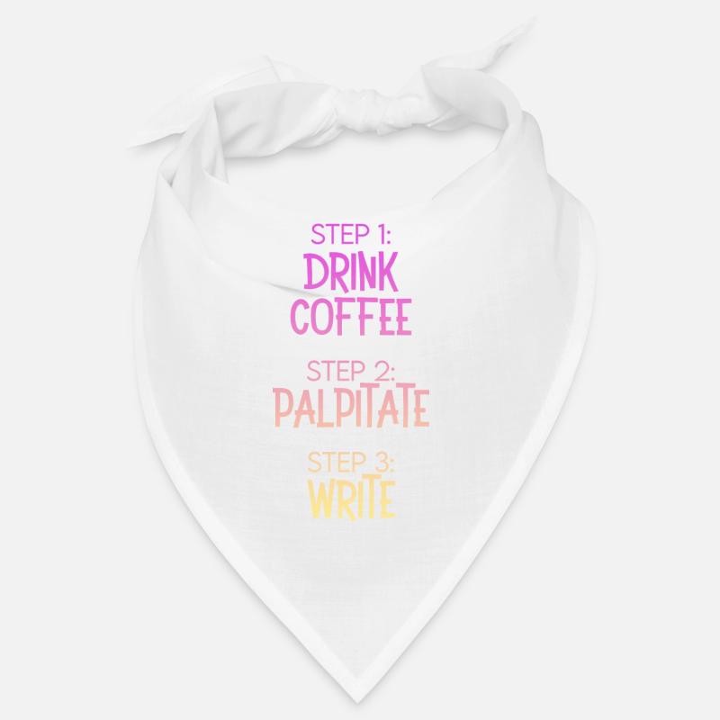 Step 1 Drink Coffee Step 2 Palpitate Step 3 Write Bandana