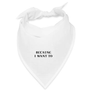 Because I want to Geschenkidee Motivation - Bandana - Weiß - Vorne