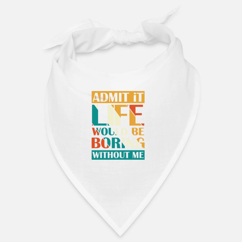 Admit that life without me boring Bandana