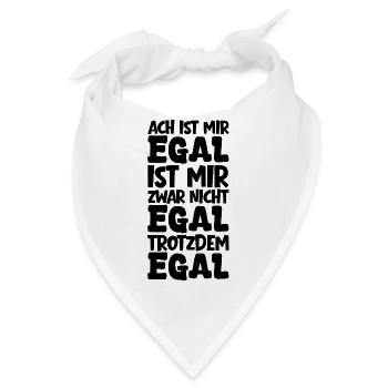 Ach ist mir Egal mir zwar nicht Egal trotzdem Egal - Bandana - Weiß - Vorne