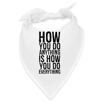 how you do anything is how you do everything - Bandana - Weiß - Vorne