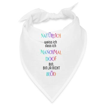 Natürlich weiß ich dass ich manchmal doof bin - Bandana - Weiß - Vorne