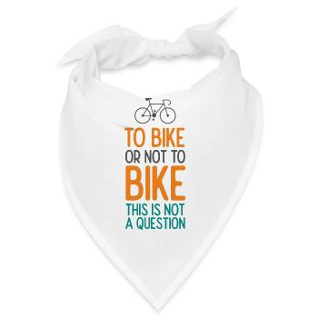 Mit dem Fahrrad oder nicht mit dem Fahrrad. Das ist keine Frage - Bandana - Weiß - Vorne