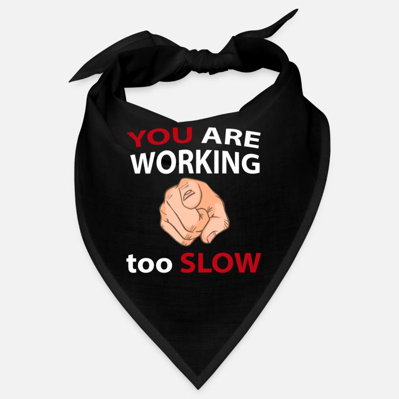 DU arbeitest zu LANGSAM - you are working to slow Bandana