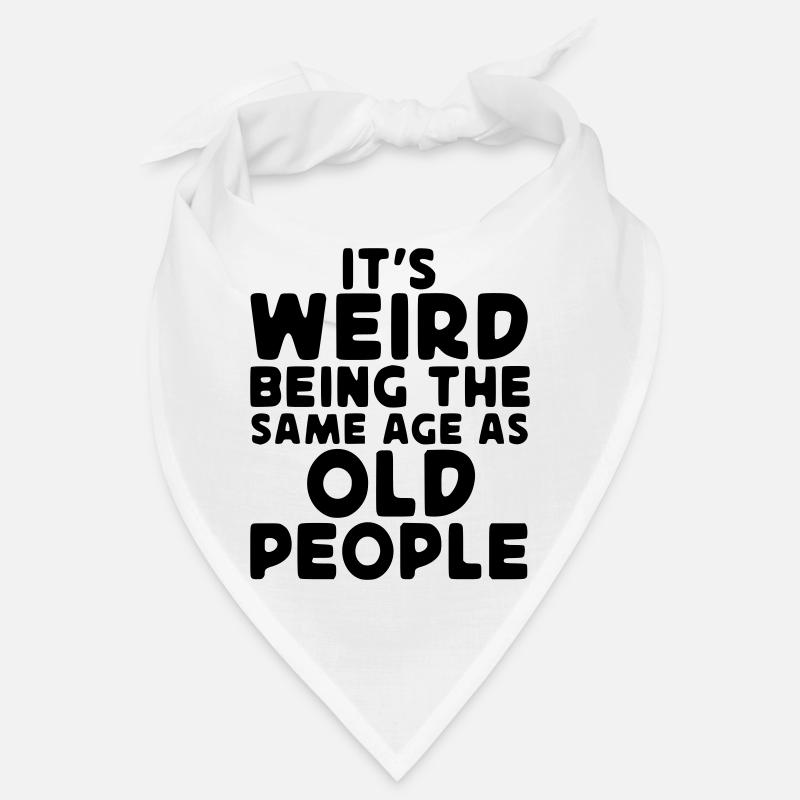 Strange to be as old as the elderly* Bandana