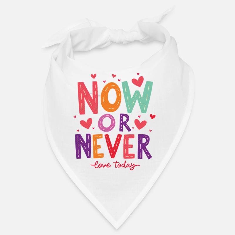 Now or Never – Love Today! Bandana