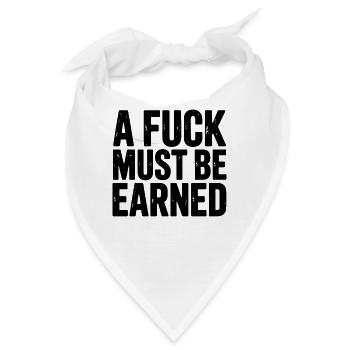 A Fuck Must Be Earned: Klare Ansage für - Bandana - Weiß - Vorne
