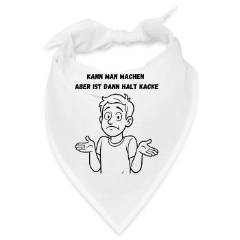 Kann man machen aber ist dann halt Kacke - Bandana - Weiß - Vorne