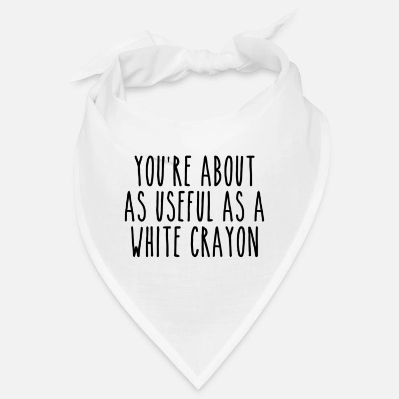 You're About As Useful As a White Crayon | Joke Bandana