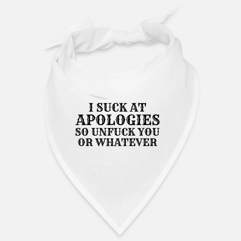 Ich sauge bei Entschuldigungen, also dich nicht oder was auch immer Bandana