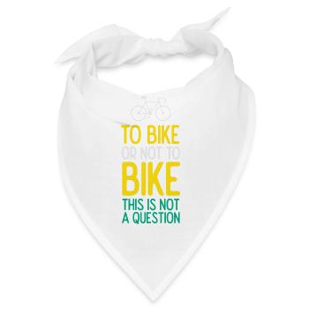 Mit dem Fahrrad oder nicht mit dem Fahrrad. Das ist keine Frage - Bandana - Weiß - Vorne