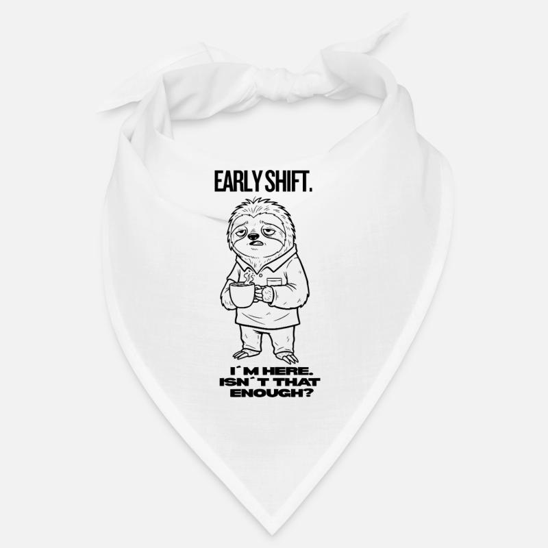 Early Shift Sloth Shirt – I’m Here.Isn`t Enough? Bandana