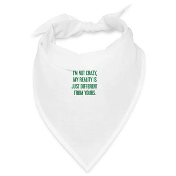Ich bin nicht verrückt – meine Realität ist anders - Bandana - Weiß - Vorne