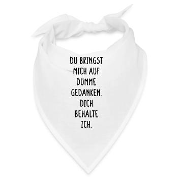 Bringst Mich Auf Dumme Gedanken Dich Behalte Ich - Bandana - Weiß - Vorne