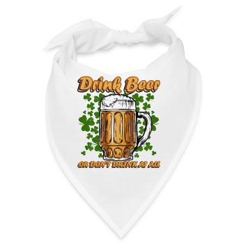 Funny St Patrick's Drink Beer or Dont Drink At All - Bandana - Weiß - Vorne