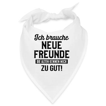 Ich brauche neue Freunde - Prima Geschenkidee - Bandana - Weiß - Vorne