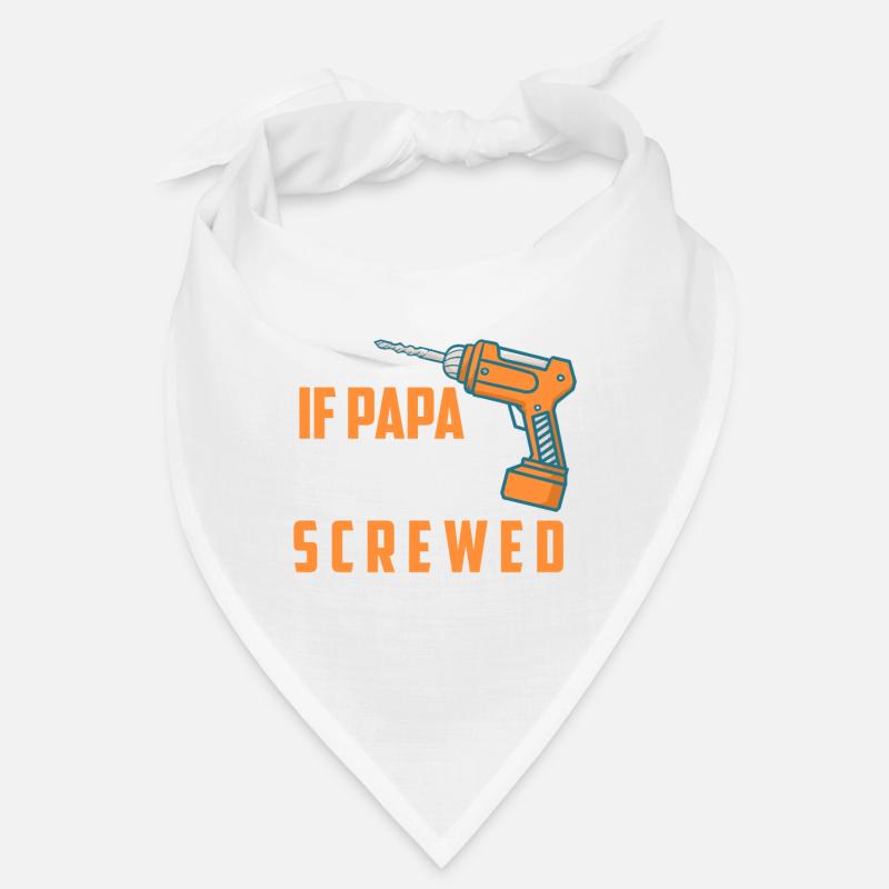 DRILL - If Papa can't Fix it - we're all Screwed Bandana
