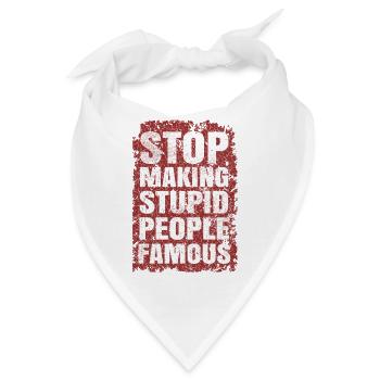 Stop making stupid people famous - Bandana - Weiß - Vorne