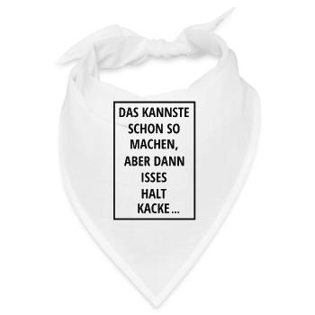 DAS KANNSTE SCHON SO MACHEN ABER DANN ISSES HALT - Bandana - Weiß - Vorne