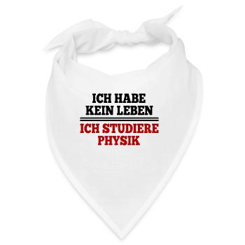 ICH HABE KEIN LEBEN ICH STUDIERE PHYSIK - Bandana - Weiß - Vorne