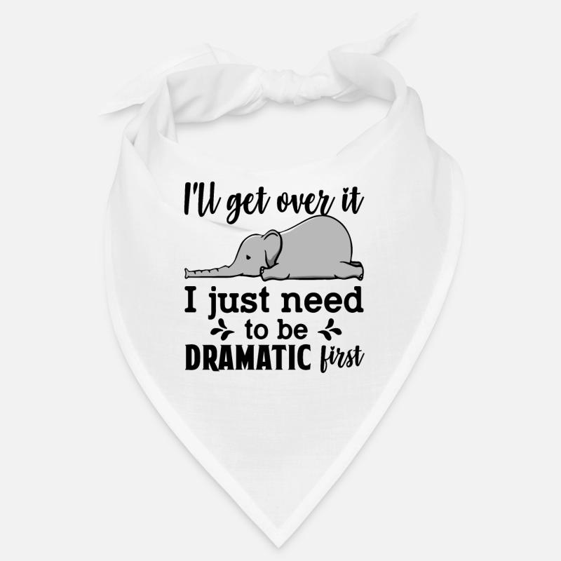I'll Get Over It Just Need To Be Dramatic First Bandana