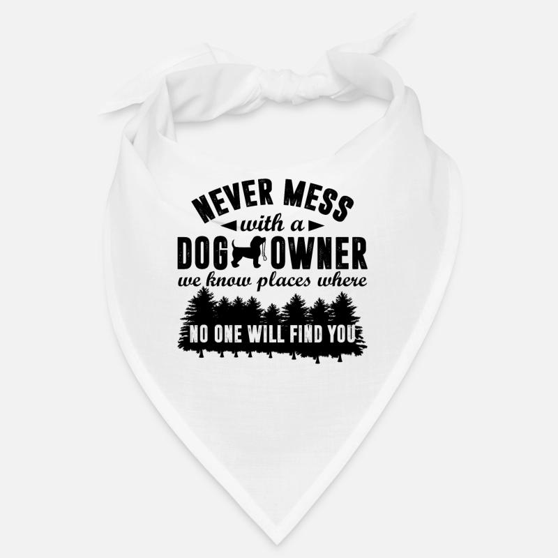 Never Mess With A Dog Owner We Know Places Funny Bandana