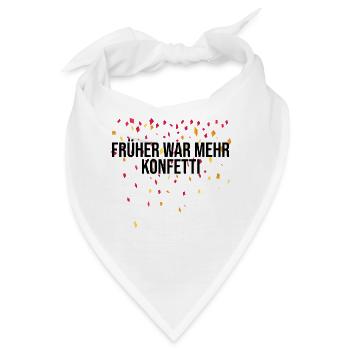 Früher war mehr Konfetti Witziges Faschingskostüm - Bandana - Weiß - Vorne