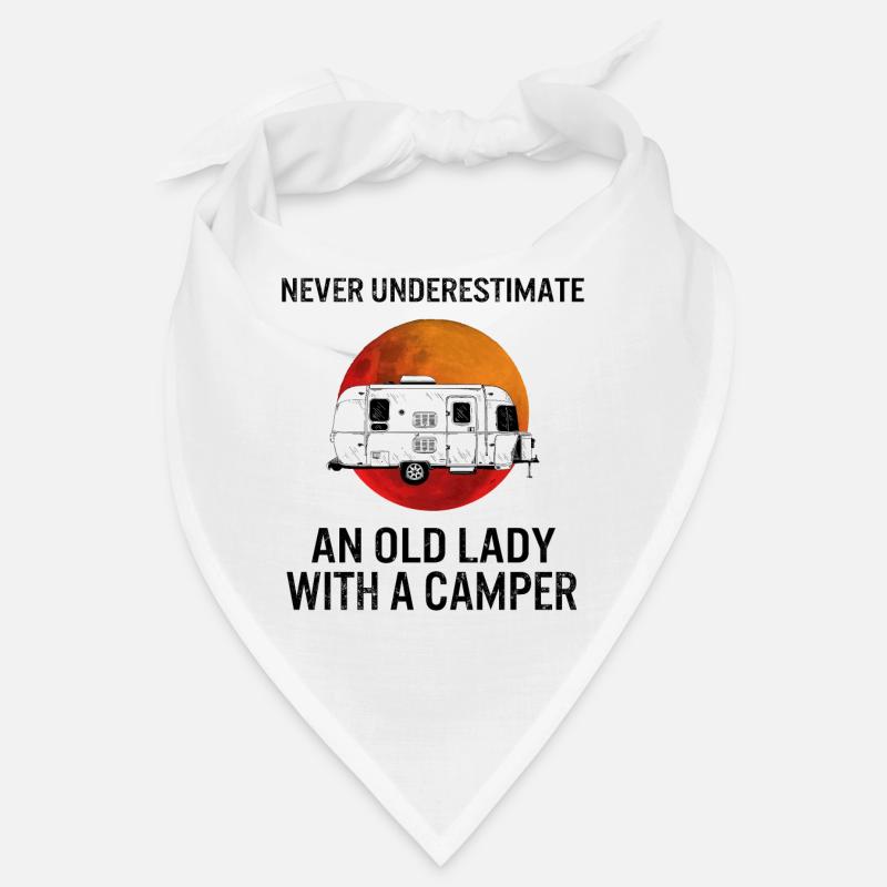 Never Underestimate An Old Lady With A Camper Bandana