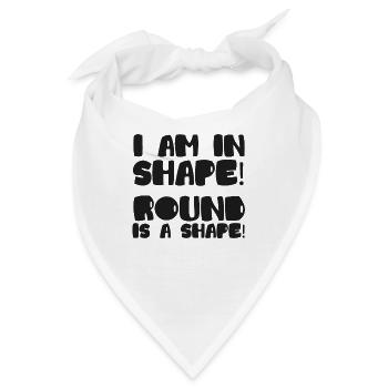 Ich bin in Form! Runde ist eine Form! Übergröße - Bandana - Weiß - Vorne
