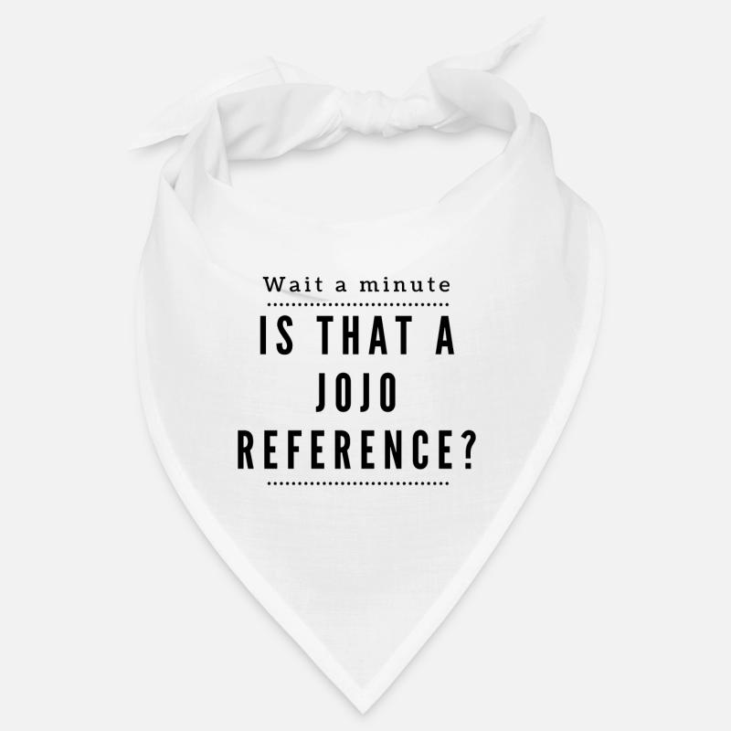 Eine Sekunde! Ist das eine Jojo Reference? Bandana