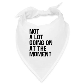 Im Moment ist nicht viel los - Bandana - Weiß - Vorne