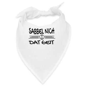 Sabbel Nich Dat Geit - Plattdeutsch Nordsee - Bandana - Weiß - Vorne