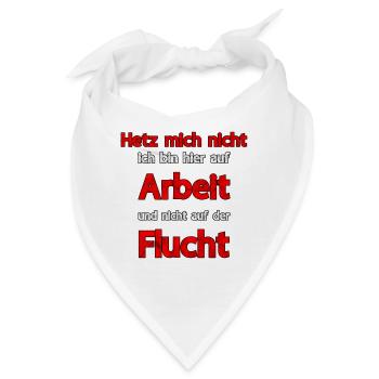 Hetz mich nicht bin auf Arbeit nicht auf Flucht - Bandana - Weiß - Vorne