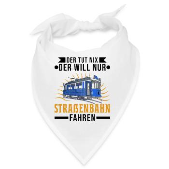 Der tut nix Der will nur Straßenbahn fahren Tram - Bandana - Weiß - Vorne