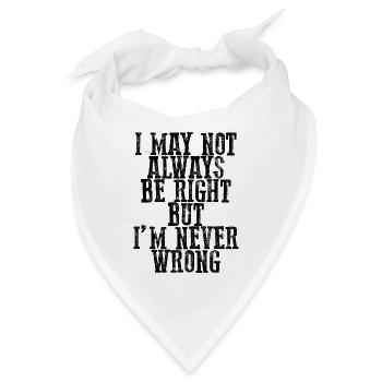 I May Not Always Be Right But I'm Never Wrong 15 - Bandana - Weiß - Vorne