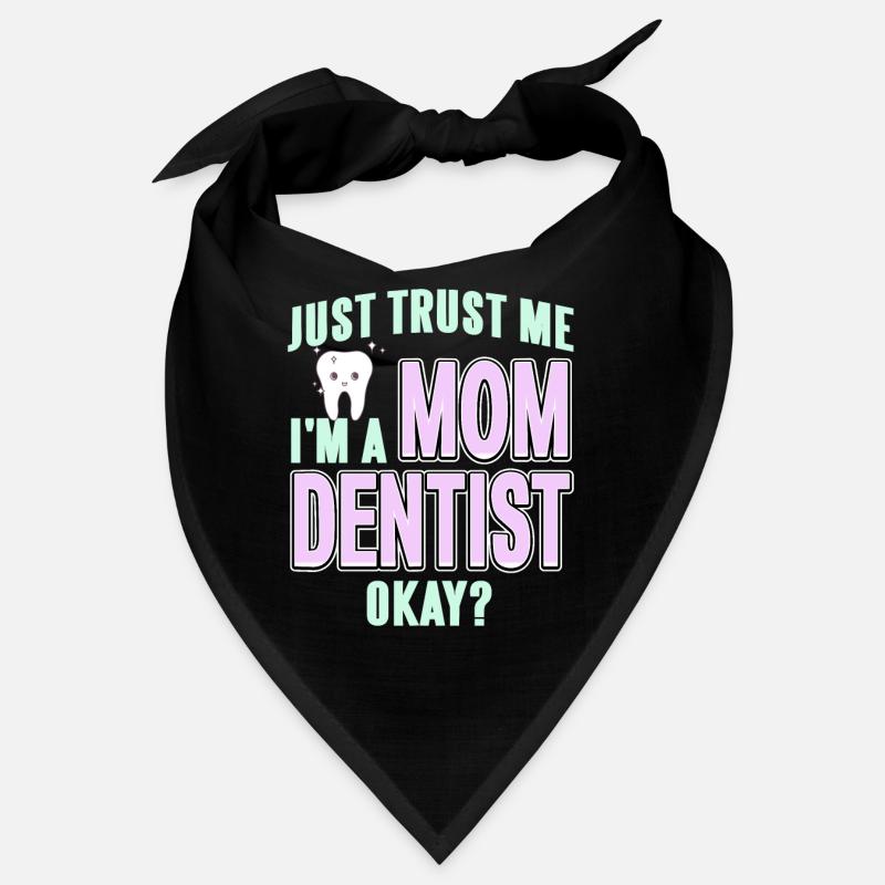 Just Trust Me I'm A Mom Dentist Okay? Funny Tee Bandana